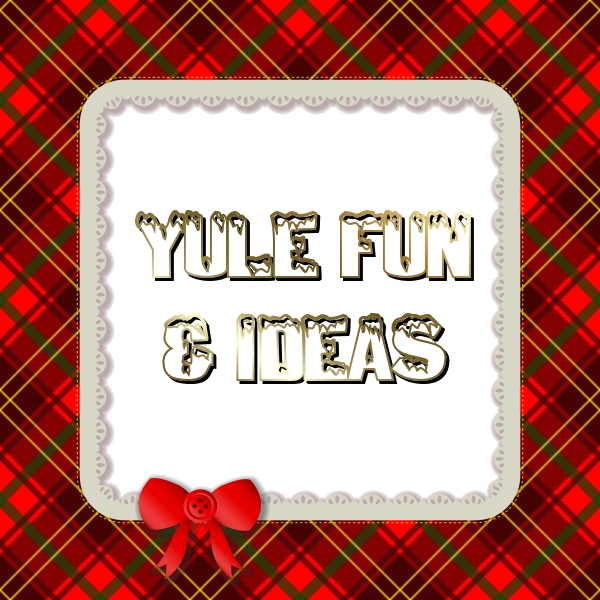 Yule Fun & Ideas