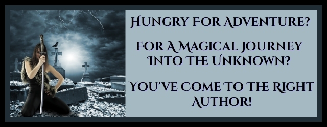 Hungry for adventure? For a magical journey into the unknown? You've come to the right author!